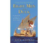 Eight Men And A Duck: An Improbable Voyage by Reed Boat to Easter Island