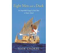 Eight Men and a Duck: An Improbable Voyage by Reed Boat to Easter Island
