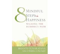 Eight Mindful Steps to Happiness: Walking the Buddha's Path (Wisdom ed.)