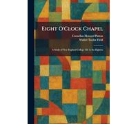 Eight O'Clock Chapel: A Study of New England College Life in the Eighties
