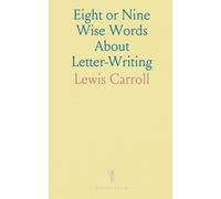 Eight or Nine Wise Words About Letter-Writing