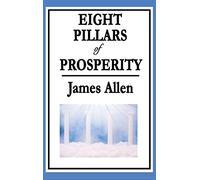 Eight Pillars of Prosperity: A Classic Guide to Prosperity Through Character