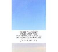 Eight Pillars of Prosperity and Foundation Stones To Happiness and Success