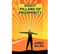 Eight Pillars of Prosperity: By the Author of "The Science of Getting Rich"