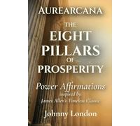 Eight Pillars of Prosperity: Power Affirmations (Aurearcana Illuminated Manuscripts)