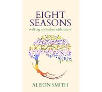 Eight Seasons: Walking In Rhythm With Nature
