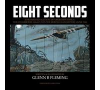 Eight Seconds: A Dramatised Account of 'Operation Tonga': The 6th Airborne Assault on the Merville Gun Battery 6 June 1944