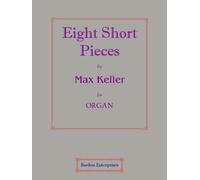 Eight Short Pieces for Organ by Max Keller