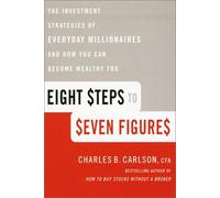 Eight Steps to Seven Figures: The Investment Strategies of Everyday Millionaires and How You Can Become Wealthy Too