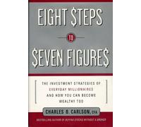 Eight Steps to Seven Figures: The Investment Strategies of Everyday Millionaires and How You Can Become Wealthy Too