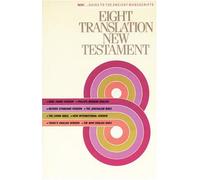 Eight Translation New Testament: King James Version, the Living Bible, Phillips Modern English, Revised Standard Version, Today's English Version, New ... Jerusalem Bible, the New English Bible