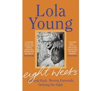 Eight Weeks : Looking Back, Moving Forwards, Defying the Odds