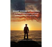 EIGHT WEEKS TO BELONG: A FILIPINO IMMIGRANT'S JOURNEY THROUGH U.S. NAVY BOOTCAMP