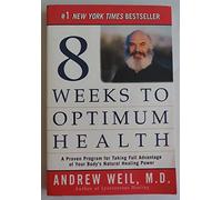 Eight Weeks to Optimum Health: A Proven Program for Taking Full Advantage of Your Body's Natural Healing Power