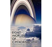 Eight Worlds of C.M. Kornbluth: Classic Stories
