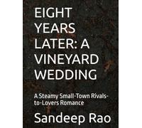 EIGHT YEARS LATER: A VINEYARD WEDDING: A Steamy Small-Town Rivals-to-Lovers Romance
