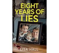 Eight Years of Lies: A Totally Addictive Psychological Thriller with a