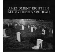 Eighteen, Amendment - All My Heroes Are Dead