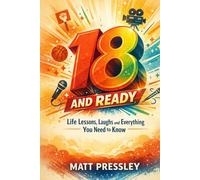 Eighteen And Ready: Life Lessons, Laughs and Everything You Need to Know (Age Boldly)
