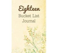Eighteen Bucket List Journal: 100 Bucket List Guided Journal Gift For 18th Birthday For Teen Girls Turning 18 Years Old