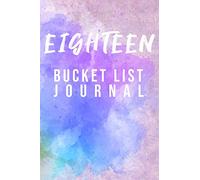 Eighteen Bucket List Journal: 100 Bucket List Guided Journal Gift For 18th Birthday For Teen Girls Turning 18 Years Old 6x9"