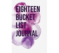 Eighteen Bucket List Journal: 100 Bucket List Guided Journal Gift For 18th Birthday For Teen Girls Turning 18 Years Old 6x9"