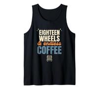 Eighteen Wheels and Endless Coffee Funny Trucker Gift Tank Top