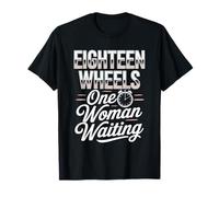 Eighteen Wheels One Woman Waiting Truck Driver Wife T-Shirt