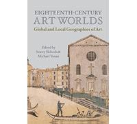 Eighteenth-Century Art Worlds: Global and Local Geographies of Art