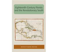 Eighteenth-Century Florida and the Revolutionary South (Florida and the Caribbean Open Books Series)