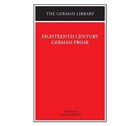 Eighteenth Century German Prose: Heinse, La Roche, Wieland, and others: Vol 10 (German Library)