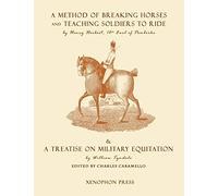 Eighteenth Century Military Equitation: "A Method of Breaking Horses, and Teaching Soldiers to Ride" by The Earl of Pembroke & "A Treatise on Military Equitation" by William Tyndale