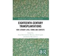 Eighteenth-Century Transplantations : New Literary Lives, Forms and Contexts