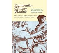 Eighteenth-Century Ukraine: New Perspectives on Social, Cultural, and Intellectual History (The Peter Jacyk Centre for Ukrainian Historical Research)