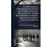 Eighth Annual Conference of Deans of Women, Chicago, Feb. 23-25, 1922. Papers Read Before Sectional Meetings. Deans of State Universities