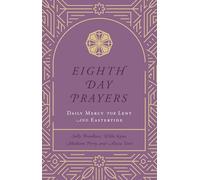 Eighth Day Prayers (Volume 2): Daily Mercy for Lent and Eastertide