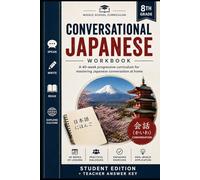 Eighth Grade Conversational Japanese Workbook: A 40-week progressive curriculum for mastering Japanese conversation at home (The Homeschool Helper Series)