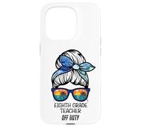 Eighth Grade Teacher Off Duty messy bun beach funny teacher Case for iPhone 15 Pro