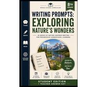 Eighth Grade Writing Prompts: Exploring Nature's Wonders: 40 weeks of nature-inspired writing for progressive homeschool learning (The Homeschool Helper Series)