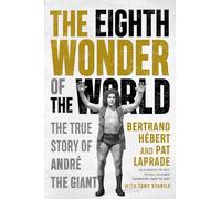 Eighth Wonder of the World, The: The True Story Of Andre The Giant