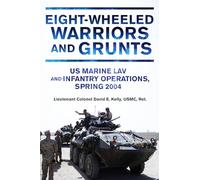 EightWheeled Warriors and Grunts: U.S. Marine LAV and Infantry Operations, Spring 2004