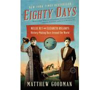 Eighty Days: Nellie Bly and Elizabeth Bisland's History-Making Race Around the World