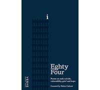 Eighty Four: Poems on Male Suicide, Vulnerability, Grief and Hope: Poems on Male Suicide, Vulnerability, Grief & Hope.