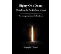 Eighty-One Doors: Unlocking the Tao Te Ching of Laozi: An Interpretation in Modern Prose