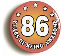Eighty Six 86 Years of Being Awesome Button Badge (Size is 2inch / 50mm diameter)