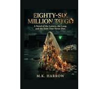 Eighty-Six Million to Go: A Novel of the Lottery, the Loop, and the Debt That Never Dies