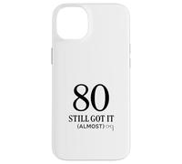 Eighty Still Got It Humor Case for iPhone 14 Plus