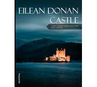 Eilean Donan Castle: A Visual Journey Through Scotland's Iconic Fortress - Coffee Table Picture Book or Perfect Gift for tourism & travel lovers.....Relaxing & Meditation.