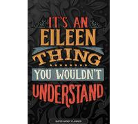 Eileen: It's An Eileen Thing You Wouldn't Understand - Eileen Name Planner With Notebook Journal Calendar Personel Goals Password Manager & Much More, Perfect Gift For A Female Called Eileen
