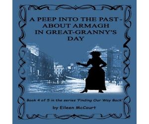 Eileen McCourt A Peep Into the Past - About Armagh in Great-Granny's Day Eileen McCourt Multicolor